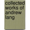 Collected Works Of Andrew Lang by Andrew Lang