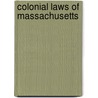 Colonial Laws of Massachusetts by Massachusetts Massachusetts