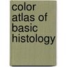 Color Atlas Of Basic Histology by Irwin Berman