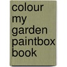 Colour My Garden Paintbox Book by Unknown