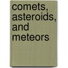 Comets, Asteroids, and Meteors by Raman Prinja