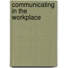 Communicating In The Workplace door Thomas Cheesebro