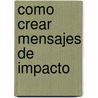 Como Crear Mensajes de Impacto door Edgar Allan Niino Prato