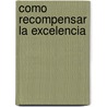 Como Recompensar La Excelencia door Iii Edward E. Lawler