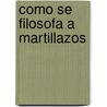 Como Se Filosofa a Martillazos door Friederich Nietzsche