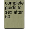 Complete Guide to Sex After 50 door Phil Goode