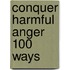 Conquer Harmful Anger 100 Ways