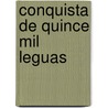 Conquista de Quince Mil Leguas by Estanislao Severo Zeballos