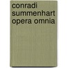Conradi Summenhart Opera Omnia door Helmut Feld