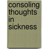 Consoling Thoughts In Sickness door Henry Bailey