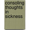 Consoling Thoughts In Sickness by Henry Bailey