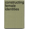 Constructing Female Identities door Amira Proweller