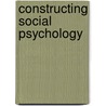 Constructing Social Psychology door William McGuire