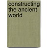 Constructing The Ancient World door Carmelo G. Malacrino