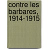 Contre Les Barbares, 1914-1915 by Paul Margueritte