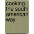 Cooking The South American Way