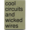 Cool Circuits And Wicked Wires by Susan Martinneau