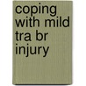 Coping with Mild Tra Br Injury by Diane Stoler