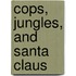 Cops, Jungles, and Santa Claus