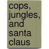 Cops, Jungles, and Santa Claus door Larry D. Flora