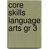 Core Skills Language Arts Gr 3 by Unknown