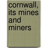 Cornwall, Its Mines and Miners door Leifchild