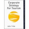Corporate Strategy For Tourism door John Tribe