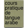 Cours Pratique de Langue Arabe by Jean Baptiste Belot