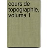 Cours de Topographie, Volume 1 door Auguste Virgile Jean Lehagre