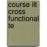 Course Ilt Cross Functional Te by Course Technology Ptr