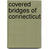 Covered Bridges of Connecticut door Andrew R. Howard