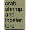 Crab, Shrimp, and Lobster Lore by William Barry Lord