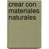 Crear Con Materiales Naturales door Tessa Evelgh