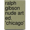 Ralph Gibson Nude Art ed. 'Chicago' by Eric Fischl