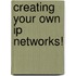 Creating Your Own Ip Networks!