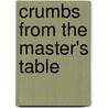 Crumbs From The Master's Table by Kevin J. Edwards