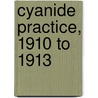 Cyanide Practice, 1910 to 1913 door Max Wilhelm Von Bernewitz