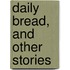 Daily Bread, And Other Stories