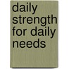 Daily Strength For Daily Needs door Onbekend