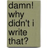 Damn! Why Didn't I Write That? door Mark McCuucheon