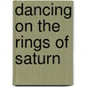 Dancing On The Rings Of Saturn door Richard D. Ball