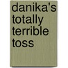 Danika's Totally Terrible Toss by Dannah Gresh