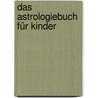 Das Astrologiebuch für Kinder door Ursula Mohr