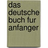Das Deutsche Buch Fur Anfanger door Josefa Schrakamp