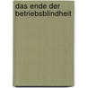 Das Ende der Betriebsblindheit door Frank E.P. Dievernich