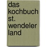 Das Kochbuch St. Wendeler Land by Unknown
