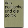 Das Politische und die Politik by Unknown
