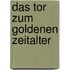 Das Tor zum Goldenen Zeitalter