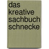 Das kreative Sachbuch Schnecke door Annerose Naber
