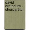 David Oratorium - Chorpartitur by Klaus Heizmann